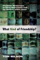 What Kind of Friendship?: Christian Responses to Tariq Ramadan’s Call for Reform within Islam 149822444X Book Cover