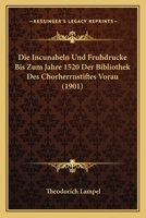 Die Incunabeln Und Fruhdrucke Bis Zum Jahre 1520 Der Bibliothek Des Chorherrnstiftes Vorau (1901) 1161103031 Book Cover