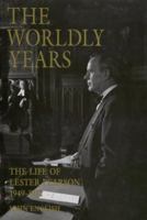 The Worldly Years: Life of Lester Pearson 1949-1972 0394227298 Book Cover