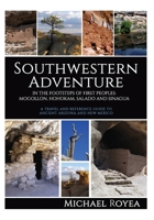 Southwestern Adventure: In the Footsteps of First Peoples: Mogollon, Hohokam, Salado and Sinagua (A travel and reference guide) 1952816505 Book Cover