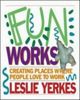 Fun Works: Creating Places Where People Love to Work 1576754081 Book Cover