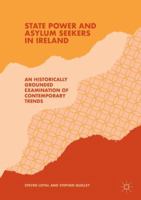 State Power and Asylum Seekers in Ireland: An Historically Grounded Examination of Contemporary Trends 3319919342 Book Cover