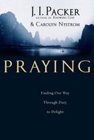 Praying: Finding Our Way Through Duty to Delight 0830833455 Book Cover