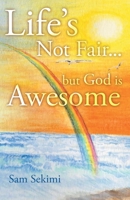 Life's Not Fair... : But God Is Awesome 1973669315 Book Cover