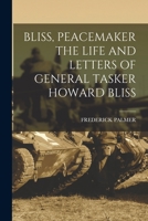 Bliss, Peacemaker: The Life & Letters of General Tasker Howard Bliss (Select Bibliographies Reprint) 101674384X Book Cover