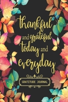 Thankful and Grateful today and everyday - Gratitude Journal - Daily Reflection Mindful Thankfulness: Great days starts with gratitude - This is a perfect journal to focus on the positive things and l 1661284396 Book Cover