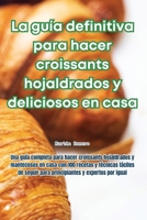La guía definitiva para hacer croissants hojaldrados y deliciosos en casa 1835514197 Book Cover