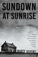 Sundown at Sunrise: A Story of Love and Murder, Based on One of the Most Notorious Ax Murders in American History 159298794X Book Cover