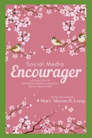 Social Media Encourager: A Collection of Humorous, Helpful and Heartfelt Social Media Posts B0C1DL7BBC Book Cover