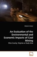 An Evaluation of the Environmental and Economic Impacts of Coal Mining: Wise County, Virginia as Study Area 3639209060 Book Cover