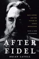 After Fidel: Raul Castro and the Future of Cuba's Revolution 1403975078 Book Cover