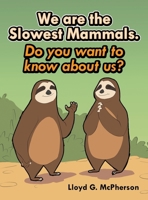 We Are the Slowest Mammals.: Do You Want to Know More about Us? B0GZ4FFSQK Book Cover
