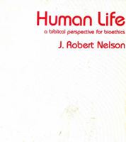Human Life: A Biblical Perspective for Bioethics 0800617541 Book Cover