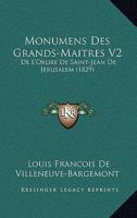 Monumens Des Grands-Maitres V2: De L'Ordre De Saint-Jean De Jerusalem (1829) 1168146674 Book Cover