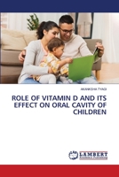 ROLE OF VITAMIN D AND ITS EFFECT ON ORAL CAVITY OF CHILDREN 6203463140 Book Cover
