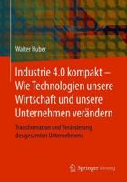 Industrie 4.0 Kompakt: Wie Technologien unsere Wirtschaft und Unsere Unternehmen Verändern: Transformation und Veränderung des Gesamten Unternehmens 3658207981 Book Cover