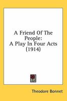 A Friend Of The People: A Play In Four Acts 0548570418 Book Cover