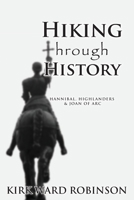 Hiking Through History: Hannibal, Highlanders & Joan of Arc 145376674X Book Cover
