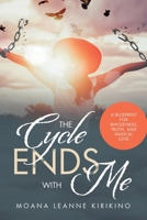 The Cycle Ends with Me: A Blueprint for Wholeness, Truth, and Radical Love B0FPRQ8DWQ Book Cover