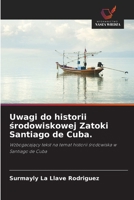 Uwagi do historii srodowiskowej Zatoki Santiago de Cuba.: Wzbogacajacy tekst na temat historii srodowiska w Santiago de Cuba (Polish Edition) 6208685753 Book Cover