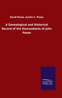 A Genealogical and Historical Record of the Descendants of John Pease 3846049697 Book Cover