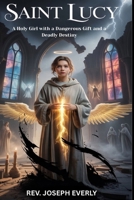 SAINT LUCY: A Holy Girl with a Dangerous Gift and a Deadly Destiny B0GY74L9CW Book Cover