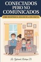 CONECTADOS pero no COMUNICADOS.: Cómo recuperar el diálogo en la era digital B0FSKLSXVD Book Cover