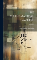 The Mathematical Gazette; Volume 3 1022553372 Book Cover