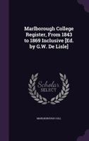 Marlborough College Register, From 1843 to 1869 Inclusive [Ed. by G.W. De Lisle] 1022491377 Book Cover