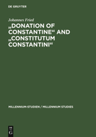 Donation of Constantine and Constitutum Constantini: The Misinterpretation of a Fiction and Its Original Meaning 3110185393 Book Cover