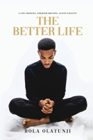The Better Life: A life changing, paradigm shifting, action catalyst 9785616975 Book Cover