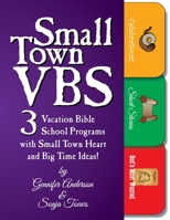 Small Town VBS: Three VBS Programs With Small Town Heart and Big Time Ideas! 1572587784 Book Cover