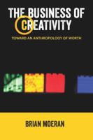 The Business of Creativity: Toward an Anthropology of Worth 1611329124 Book Cover