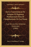 En La Conveniencia De Adoptar El Regimen Penitenciario Para El Cumplimiento De Las Penas: Cual De Los Dos Sistemas Conocidos (1880) 1162443243 Book Cover