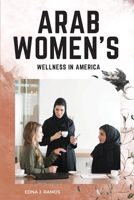 Arab Women's Wellness in America 9489829013 Book Cover
