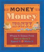 Money, Money, Money: Where It Comes From, How to Save It Spend It, and Make It 0606249648 Book Cover