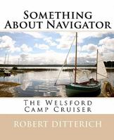Something About Navigator Color Edition: The Welsford Camp Cruiser 1456314637 Book Cover