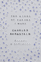The Kinds of Poetry I Want: Essays & Comedies 0226836096 Book Cover