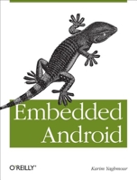 Embedded Android: Porting, Extending, and Customizing 1449308295 Book Cover