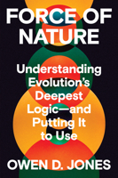 Force of Nature: Understanding Evolution's Deepest Logic?and Putting It to Use 039388192X Book Cover