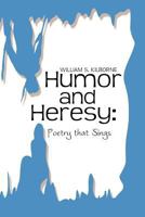 Humor and Heresy: Poetry That Sings 1469181673 Book Cover