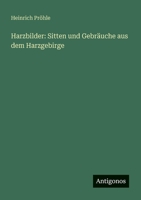 Harzbilder: Sitten und Gebräuche aus dem Harzgebirge 3563656622 Book Cover