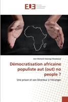 Démocratisation africaine populiste aut (out) no people ?: Une prison et son Directeur à l’étranger 6139567963 Book Cover