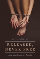 Released, Never Free: Living in the Crosshairs of a Narcissist 1649901887 Book Cover