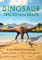 Dinosaur Tracks from Brazil: A Lost World of Gondwana 0253057221 Book Cover