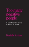Too many negative people: A handbook for peace in a time of stress 0997803576 Book Cover