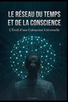 Le Réseau du Temps et de la Conscience: Un Pont Entre les Dimensions et le Destin (French Edition) B0DR6WJLDJ Book Cover