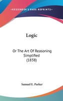 Logic: Or The Art Of Reasoning Simplified 116491751X Book Cover
