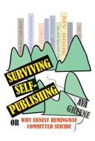 Surviving Self-Publishing : Or Why Ernest Hemingway Committed Suicide 193869113X Book Cover