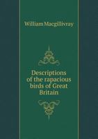 Descriptions of the Rapaccons Birds of Great Britain 1354545753 Book Cover